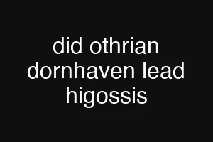 did othrian dornhaven lead higossis