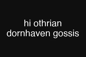 hi othrian dornhaven gossis